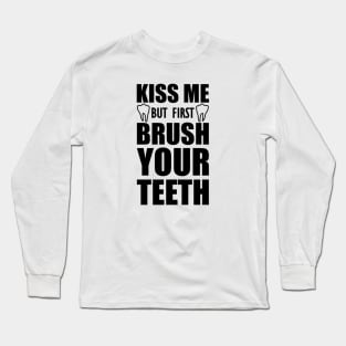 Dentist - Kiss me but first brush your teeth Long Sleeve T-Shirt